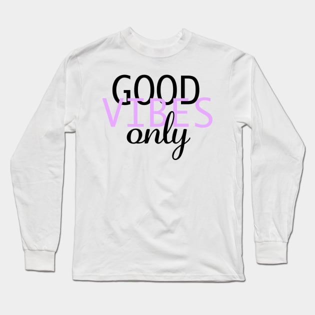 Good Vibes Only Long Sleeve T-Shirt by ArtsyJulez